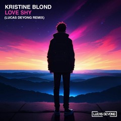 Kristine Blond - Love Shy (Lucas Deyong Remix) [FREE DOWNLOAD]