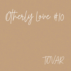Otherly Love #10 - Tovar