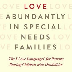 [READ] [KINDLE PDF EBOOK EPUB] Sharing Love Abundantly in Special Needs Families: The 5 Love Languag