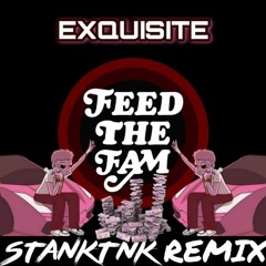 Exquisite - Feed The Fam (STANKTNK Remix)
