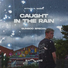 Python ft. Sandu - Caught In The Rain (Gunsoo Special) (2K FREE DOWNLOAD)
