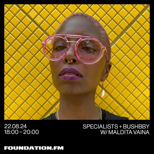 MALDITA VAINA Guest Mix @ Foundation.FM Specialist Bushbby ✿ London, UK  (22/08/24)