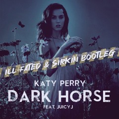 Katy Perry - Dark Horse ft. Juicy J (ILL-FATED & Sirkin Bootleg) [Free Download]