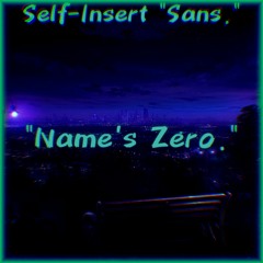 "Name's Zero." (Self-Insert Sans.)