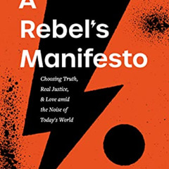 [Access] EBOOK 📤 A Rebel's Manifesto: Choosing Truth, Real Justice, and Love amid th