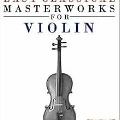 [View] [KINDLE PDF EBOOK EPUB] Easy Classical Masterworks for Violin: Music of Bach,