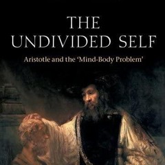 Free read✔ The Undivided Self: Aristotle and the 'Mind-Body Problem' (Oxford Aristotle