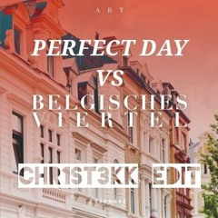 PERFECT DAY VS BELGISCHES VIERTEL - CHR1ST3KK EDIT [HARDTEKK]