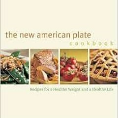 ACCESS PDF 🖋️ The New American Plate Cookbook: Recipes for a Healthy Weight and a He