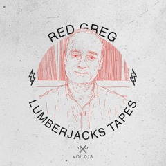 Lumberjacks Tapes 013: Red Greg