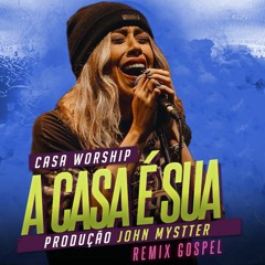 A Casa É Sua - Casa Worship (John Mystter Remix) FREE DOWNLOAD