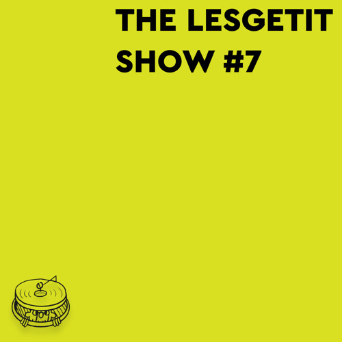 THE LESGETIT SHOW #7 | estakada99