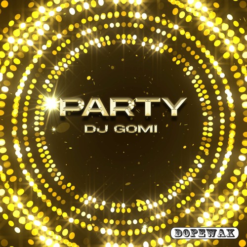 Stream DJ Gomi - Party (Edit) [Dopewax Records] by Dopewax Records ...