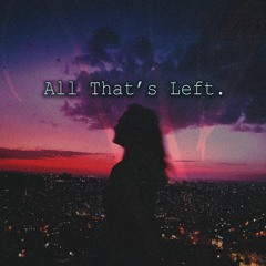 All That's Left. (prod. sxt!n & Young Freezy)