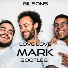 Gilsons - Love Love (Mark bootleg )FREE DOWNLOAD