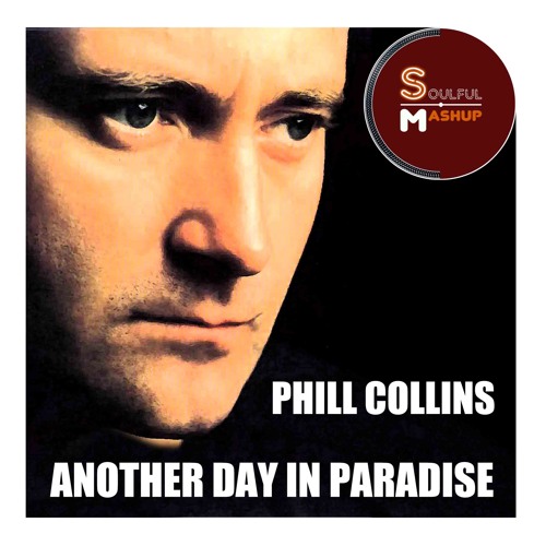 Phil Collins - Another Day In Paradise (Soulful Mashup)