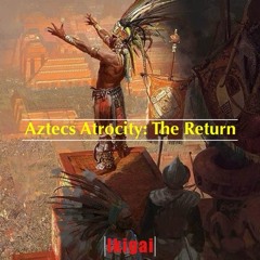 Aztecs Atrocity: The Return