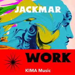 JackMar - Work [KIMA Music] OUT NOW!!!