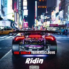 Sha Gualla - Ridin(ft. DasherExclusive)prod.by Axl