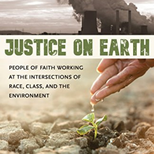 FREE PDF 💘 Justice on Earth: People of Faith Working at the Intersections of Race, C