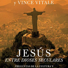 [Get] EBOOK 📂 Jesús entre dioses seculares: Preguntas de la cultura y la invitación
