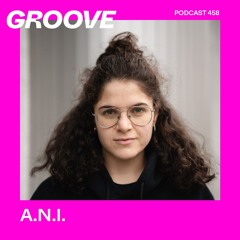 GROOVE Podcast 458 – A.N.I.