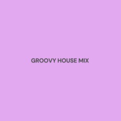 Groovy House Mix