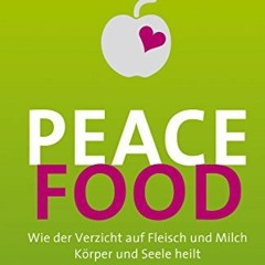 Peace Food: Wie der Verzicht auf Fleisch und Milch Körper und Seele heilt - Bio Ebook