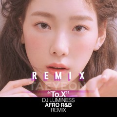 TAEYEON (태연) - 'To.X' (Afro R&B Remix) I Prod.  DJ LUMINESS