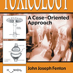 [READ] EBOOK 🖍️ Toxicology: A Case-Oriented Approach by  John Joseph Fenton EBOOK EP