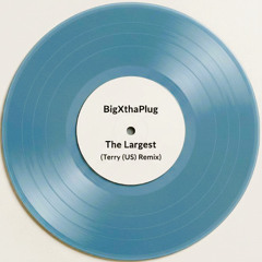 BigXthaPlug - The Largest (Terry (US) Remix)