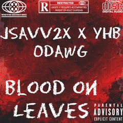 Jsavv2x x YHB ODAWG - Blood On Leaves