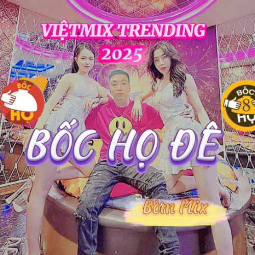 NST VIỆTMIX TRENDING_ BỐC HỌ ĐÊ_BỜM MIX