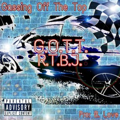 Gassing off the top (G.O.T.T)