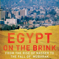 GET KINDLE 📥 Egypt on the Brink: From the Rise of Nasser to the Fall of Mubarak by
