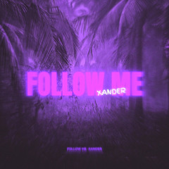 Follow Me - Xander (sped up version)
