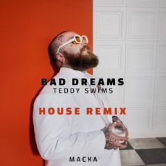 Bad Dreams | Teddy Swims | House Remix by Macka