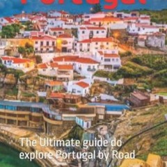DOWNLOAD Portugal: The Ultimate guide do explore Portugal by Road
