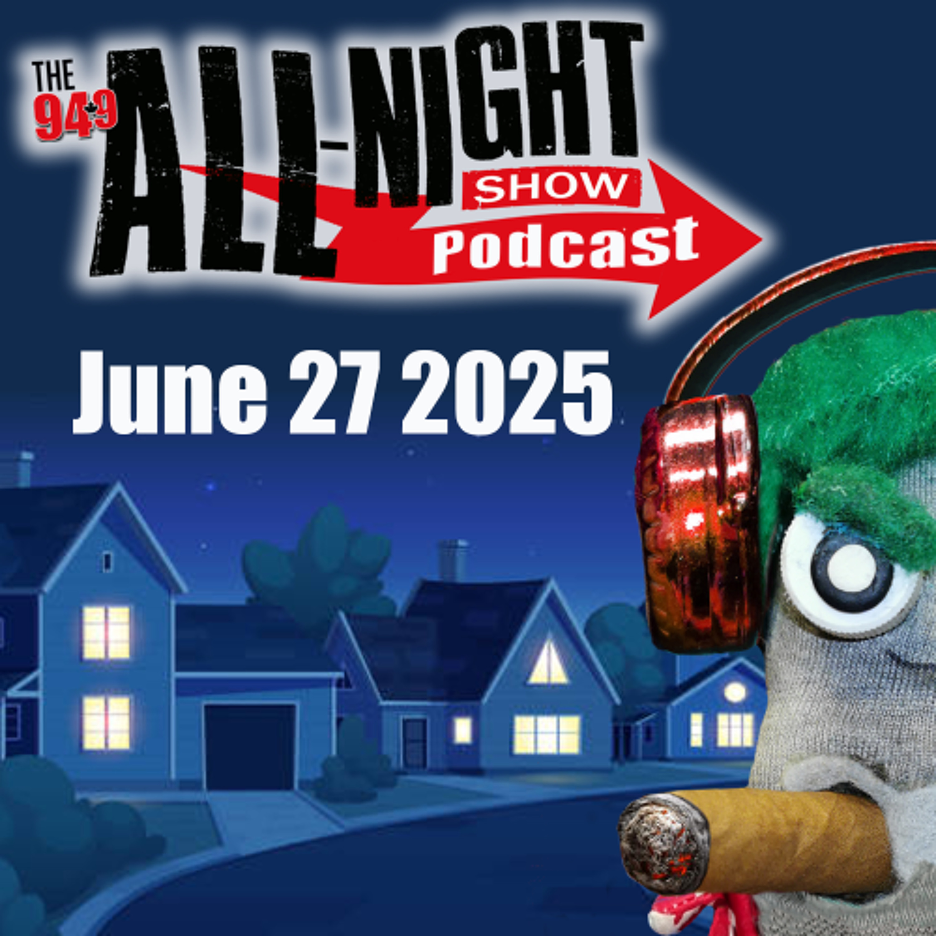 ALL-NIGHT SHOW PODCAST - June 27 2025