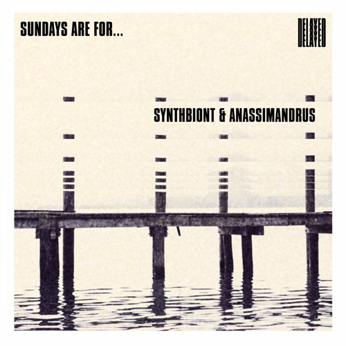 Sundays are for... Synthbiont & Anassimandrus