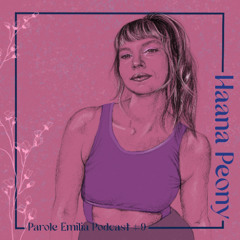 Parole Emilia Podcast #9 Haana Peony [Bleed. Pain. Love.]