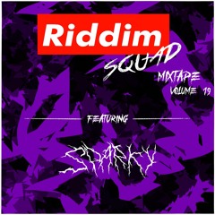 SPARKY - Riddim Squad Mixtape Vol 19