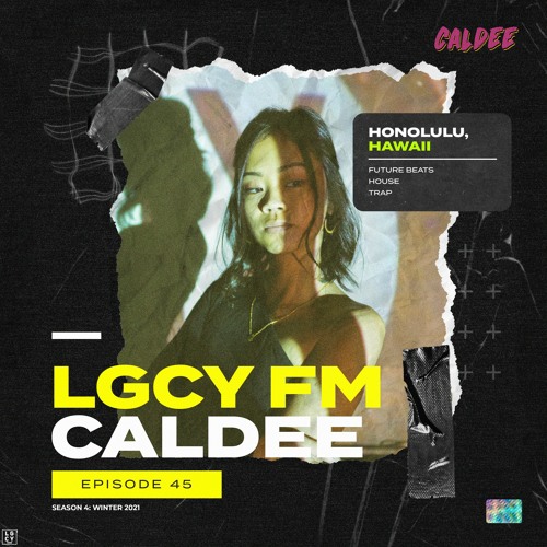 LGCY FM S4 E45: Caldee (Future Beats, Trap, House Mix)