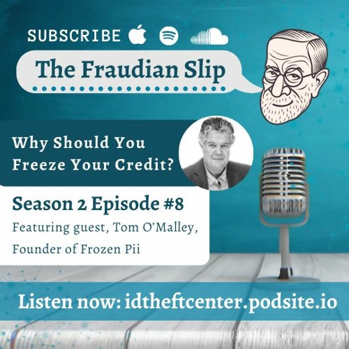 The Fraudian Slip Podcast ITRC - Credit Freezes - Special Guest Frozen Pii