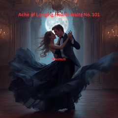 Ache of Longing Hearts Waltz No. 101 (Original Composition)