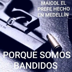 PORQUE SOMOS BANDIDOS ☣ MAICOL EL PREFE HECHO EN MEDELLÍN  AUDIO OFICIAL