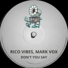 Rico Vibes & Mark Vox - Don't You Say (Radio Mix) OUT NOW