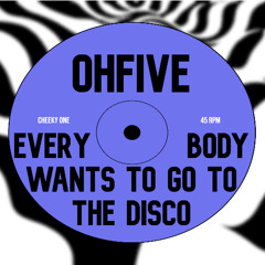 OHFive - Everybody Wants To Go To The Disco
