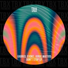 PREMIERE: Gabriel Evoke, Jorge Mattos - Don't Stop [TBX Records]