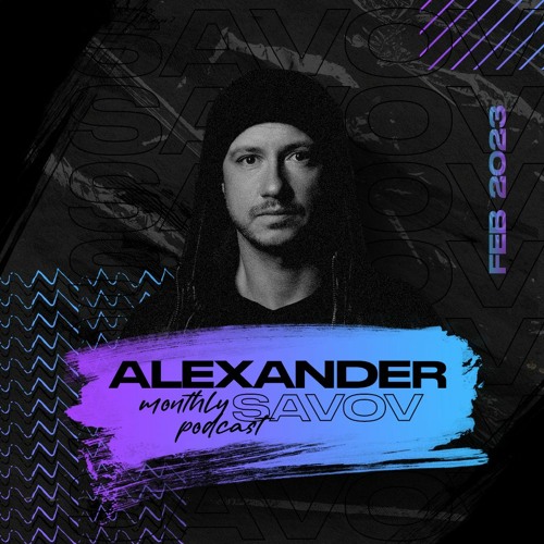 Alexander Savov - Monthly Podcast February 2023